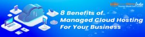 Read more about the article 8 Benefits of Managed Cloud Hosting For Your Business