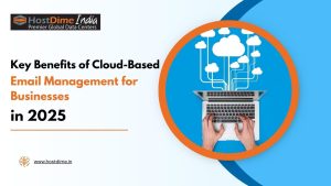 Read more about the article Key Benefits of Cloud-Based Email Management for Businesses in 2025