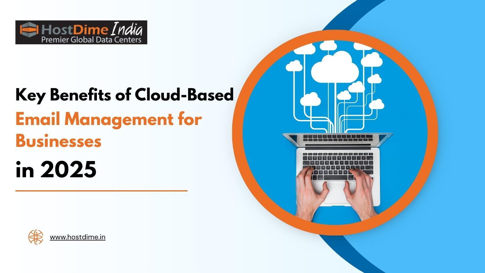 You are currently viewing Key Benefits of Cloud-Based Email Management for Businesses in 2025
